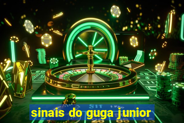 sinais do guga junior